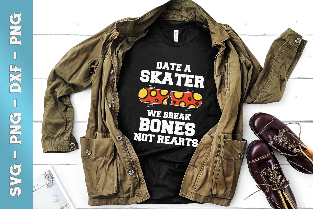 Date a Skater Break Bones Not Hearts