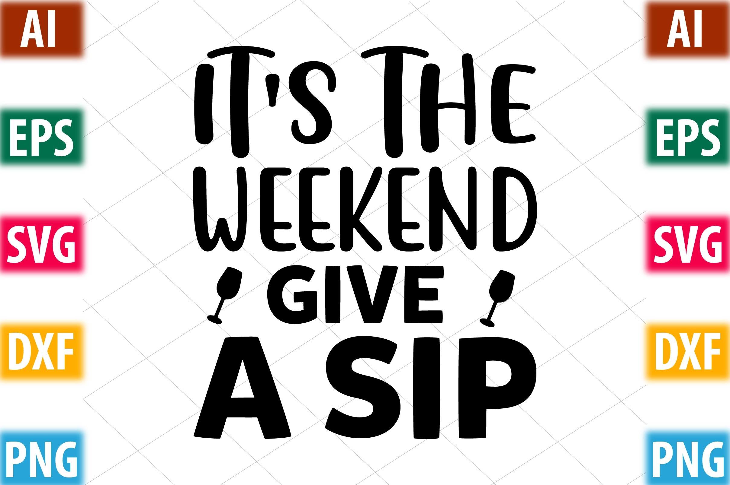 It's the Weekend Give a Sip
