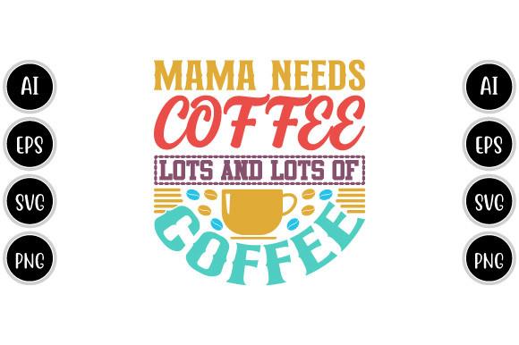 Mama Needs Coffee, I Love Mama T Shirt