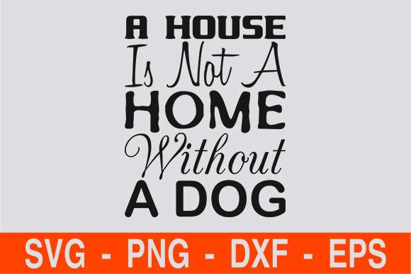 A House is Not a Home Without a Dog