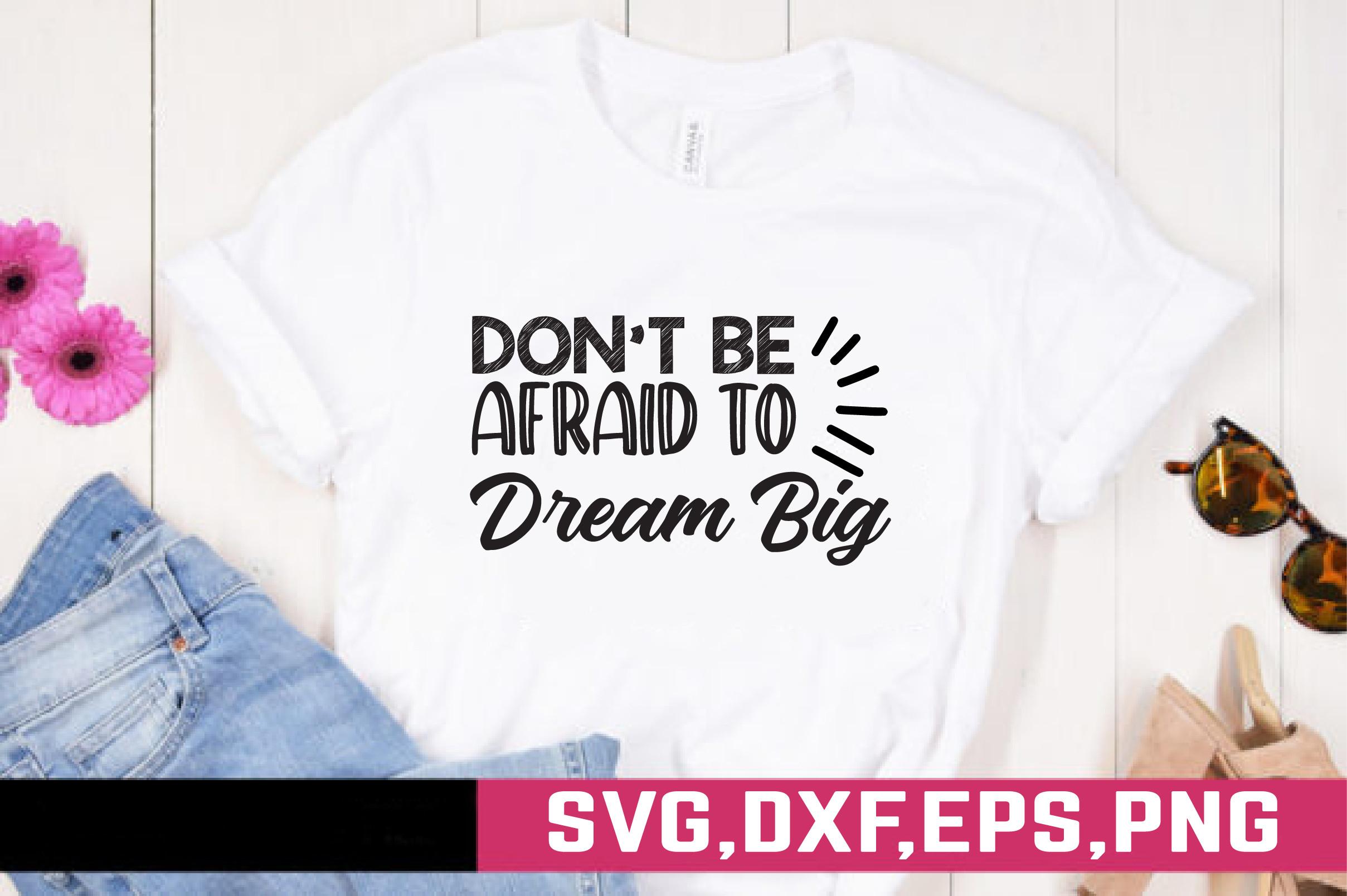 Don't Be Afraid to Dream Big