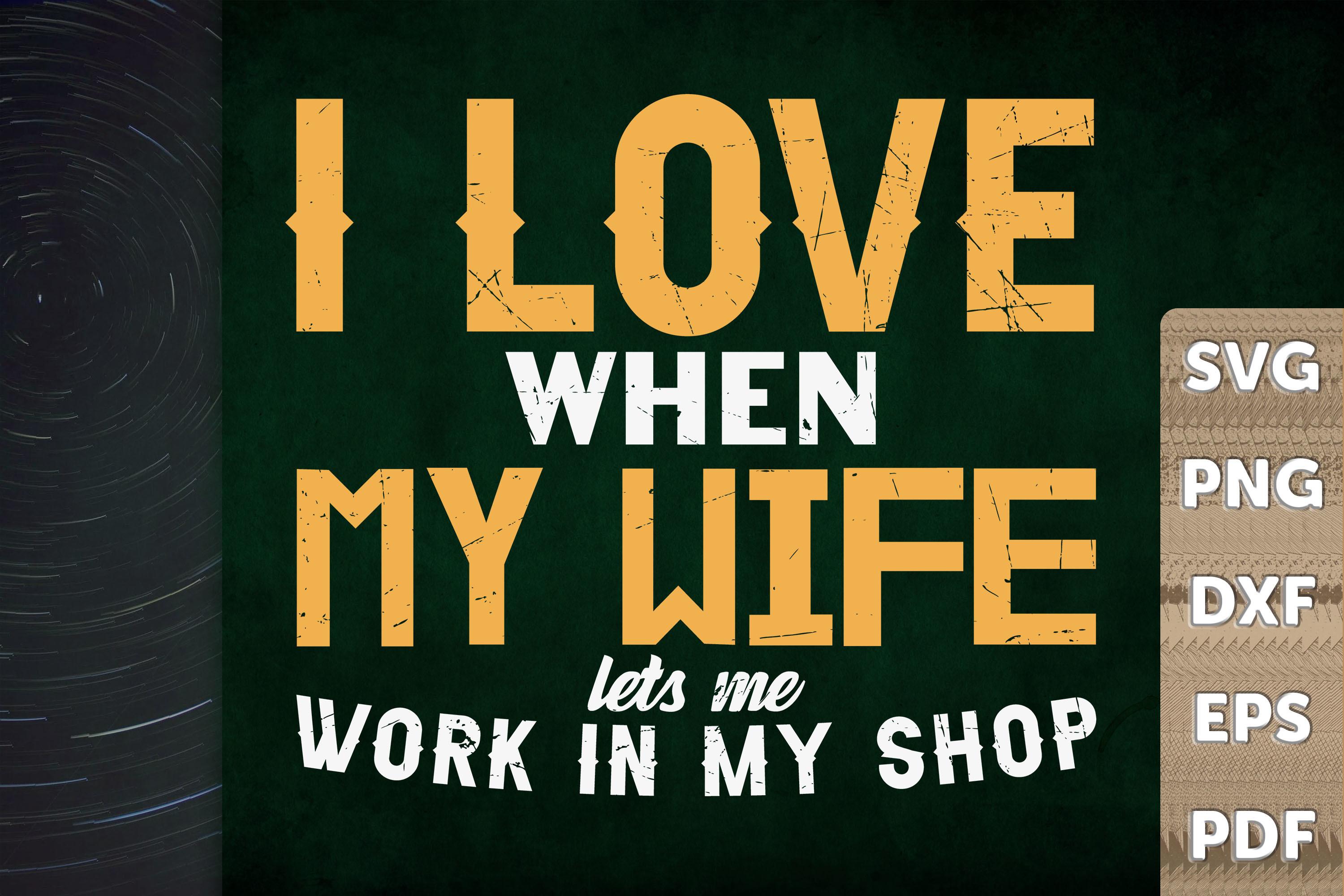 When My Wife Let Me Work in My Shop