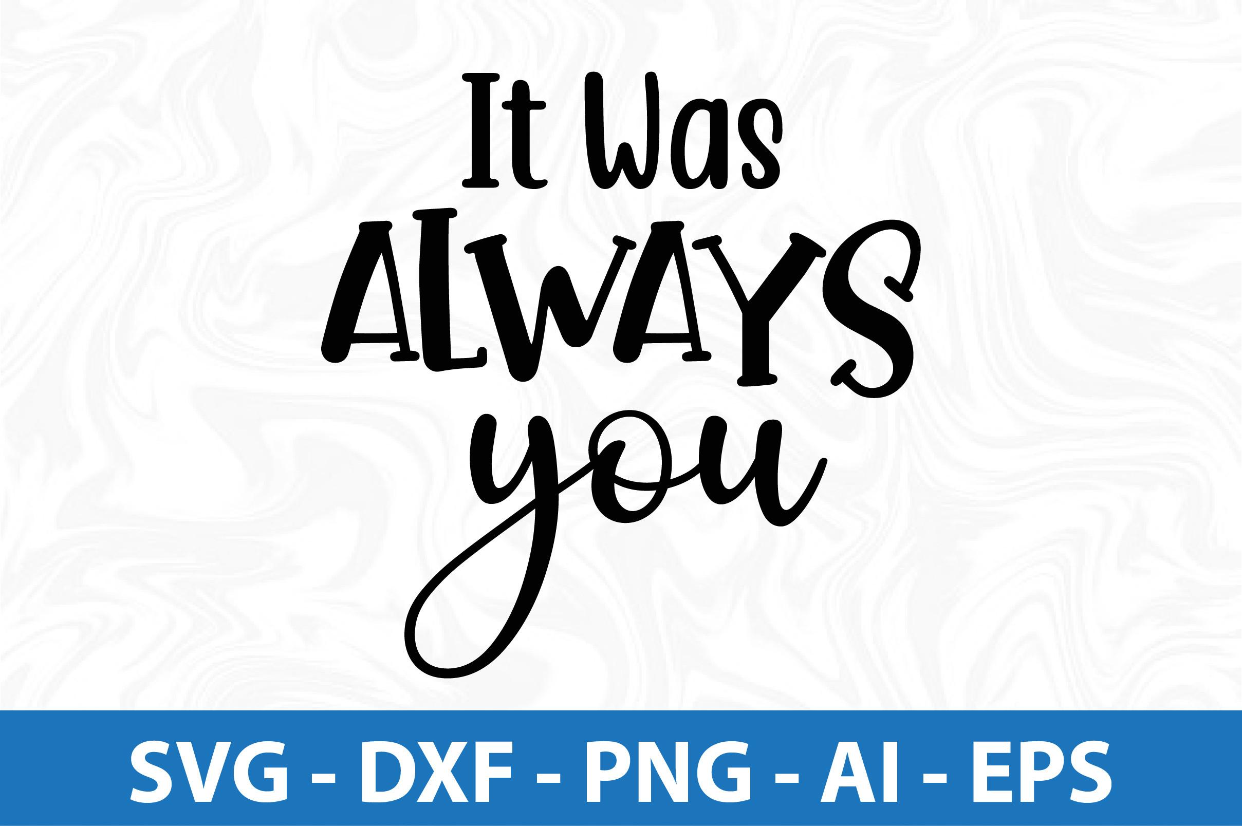 It Was Always You Svg