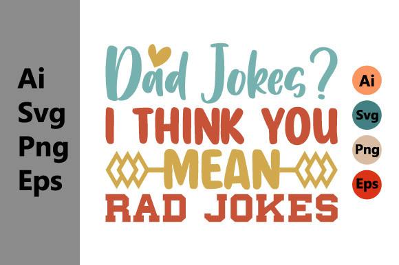 Dad Jokes, I Think You Mean Rad Jokes