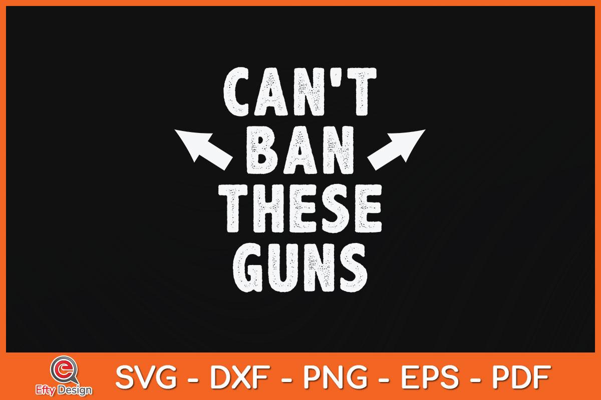 Can't Ban These Guns Funny Father's Day