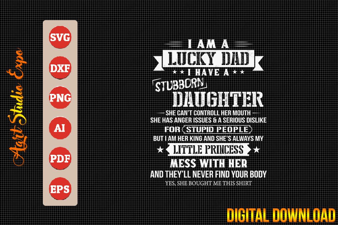 I Am Lucky Dad I Have Stubborn Daughter