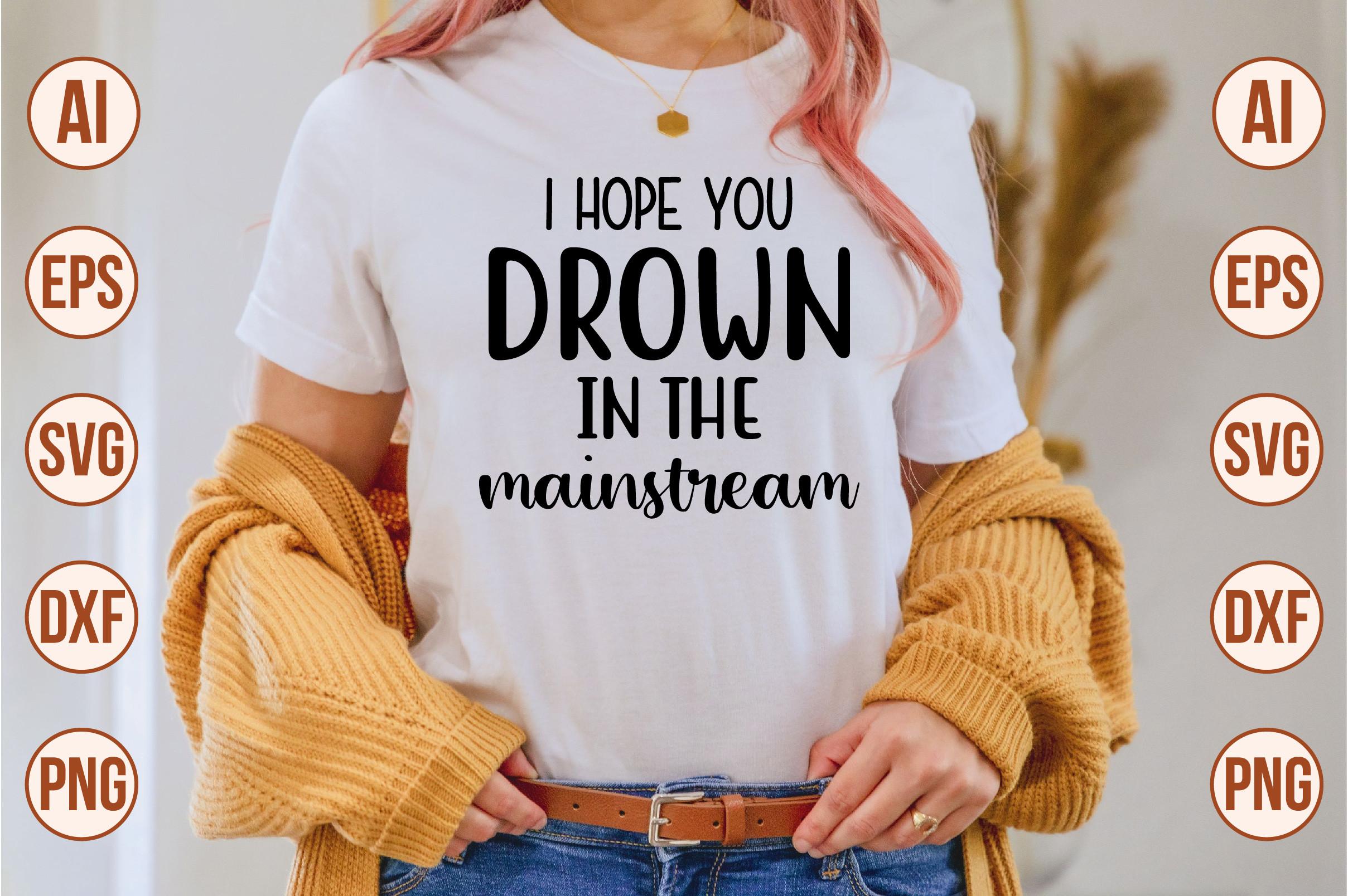 I Hope You Drown in the Mainstream