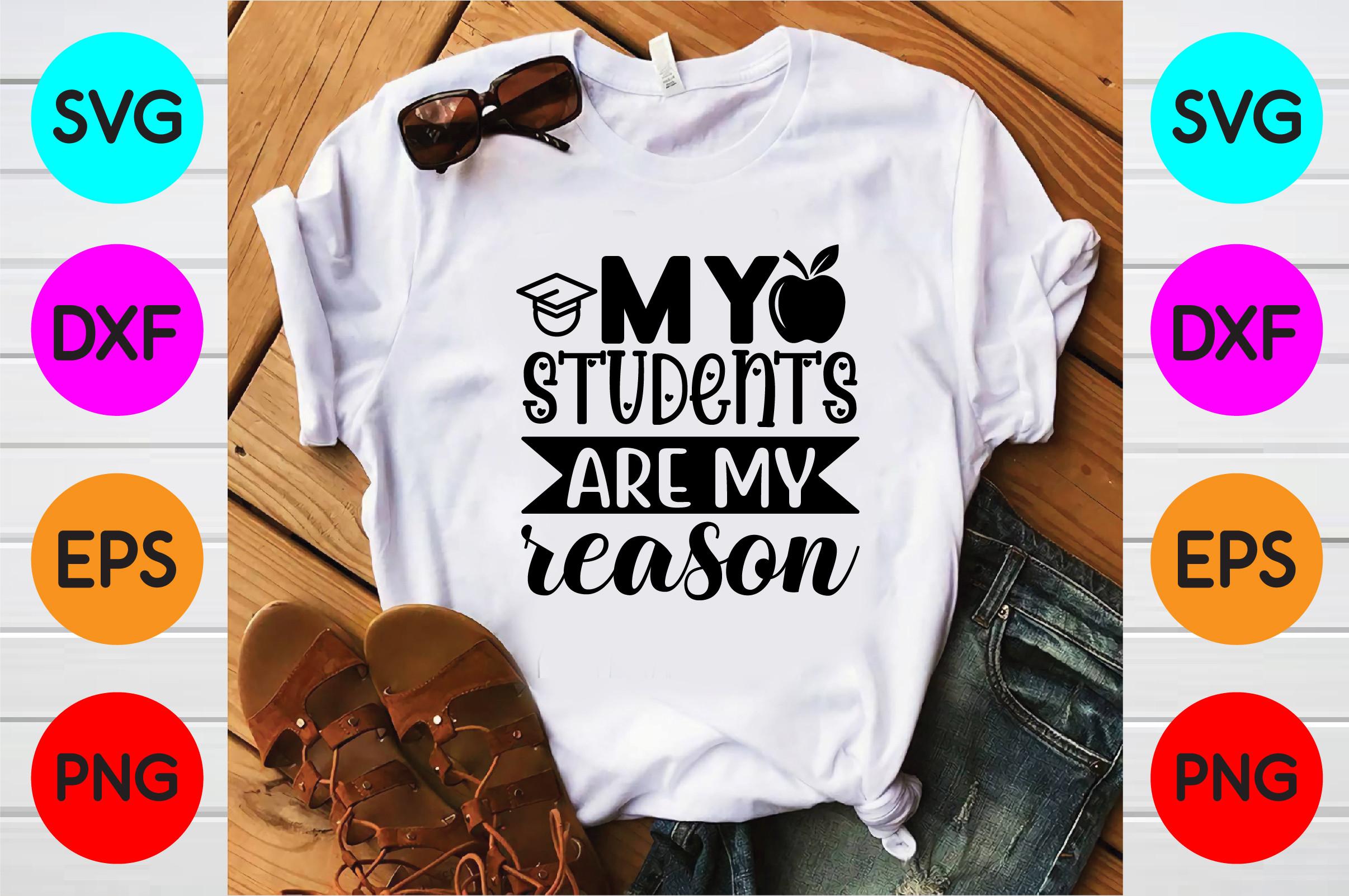 My Students Are My Reason T Shirt Design