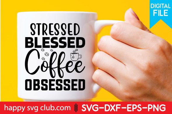 Stressed Blessed Coffee Obsessed