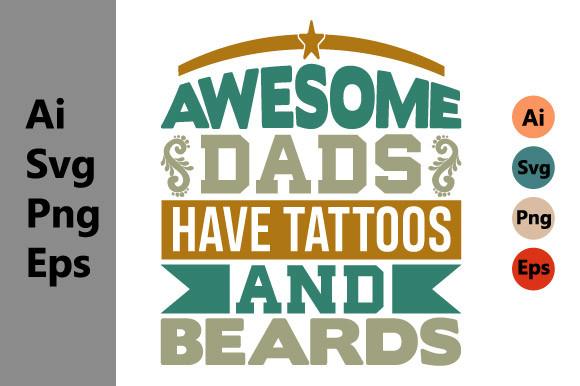 Awesome Dads Have Tattoos and Beards
