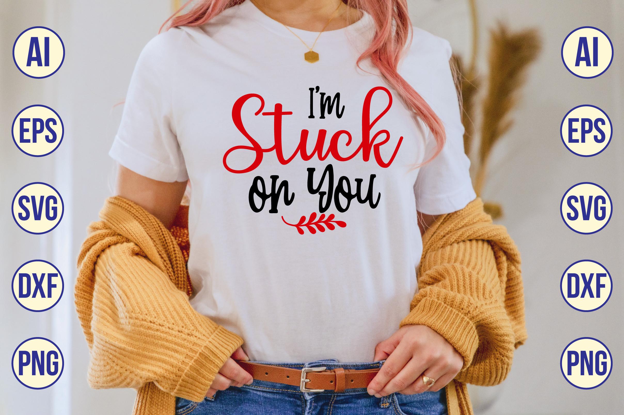 I'm Stuck on You Svg