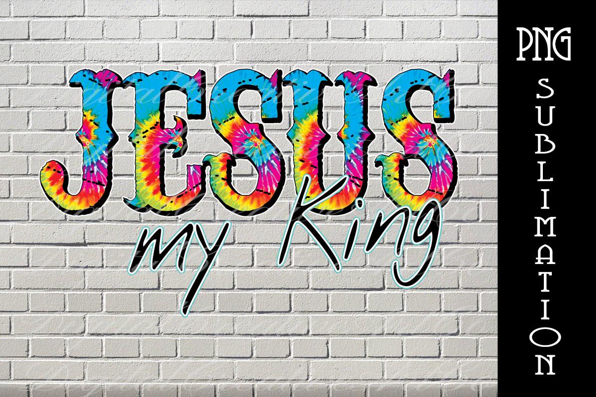 Jesus My King Tie Dye Sublimation