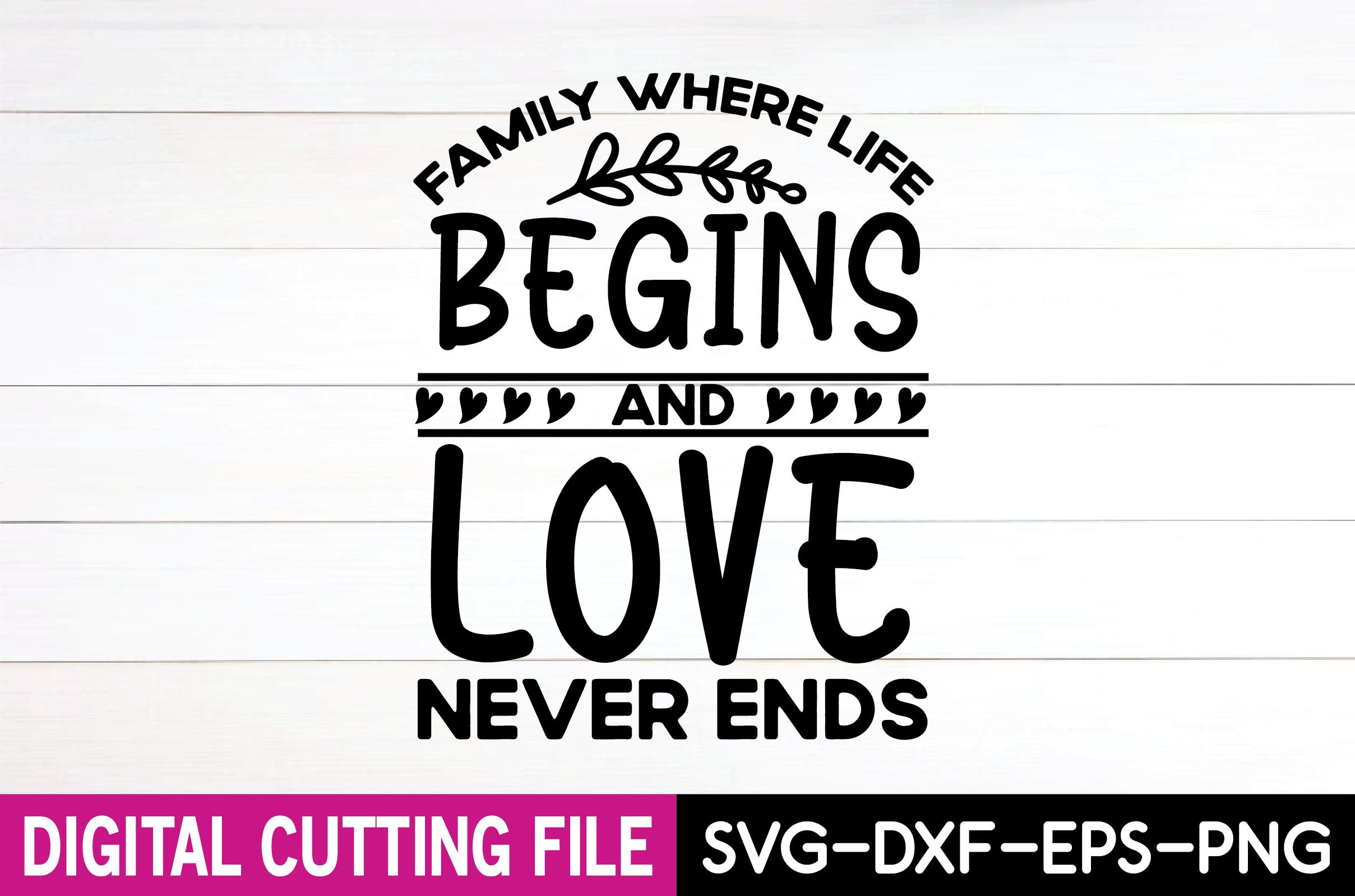 Family Where Life Begins and Love Never