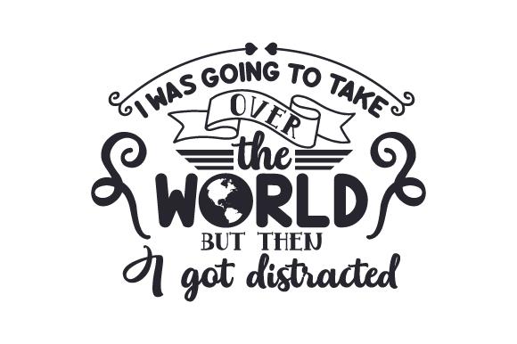 I Was Going to Take over the World but then I Got Distracted