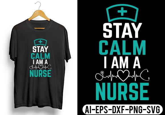 Stay Calm I Am a Nurse T-Shirt Design