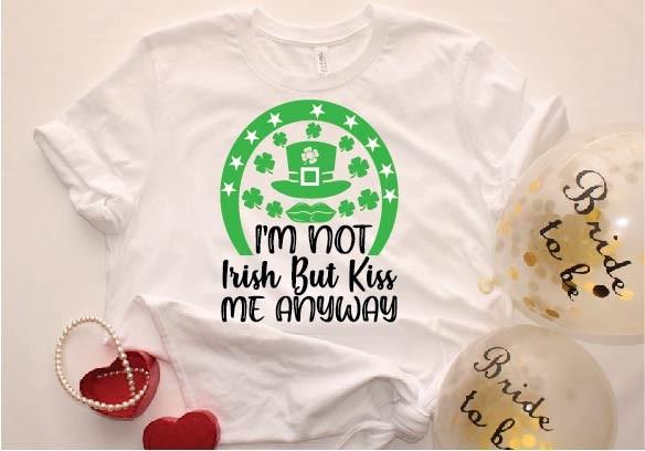 I'm Not Irish but Kiss Me Anyway Svg