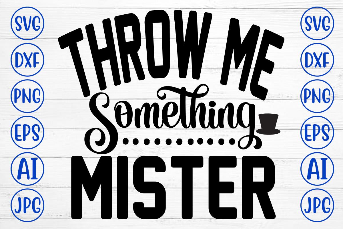 Throw Me Something Mister Svg