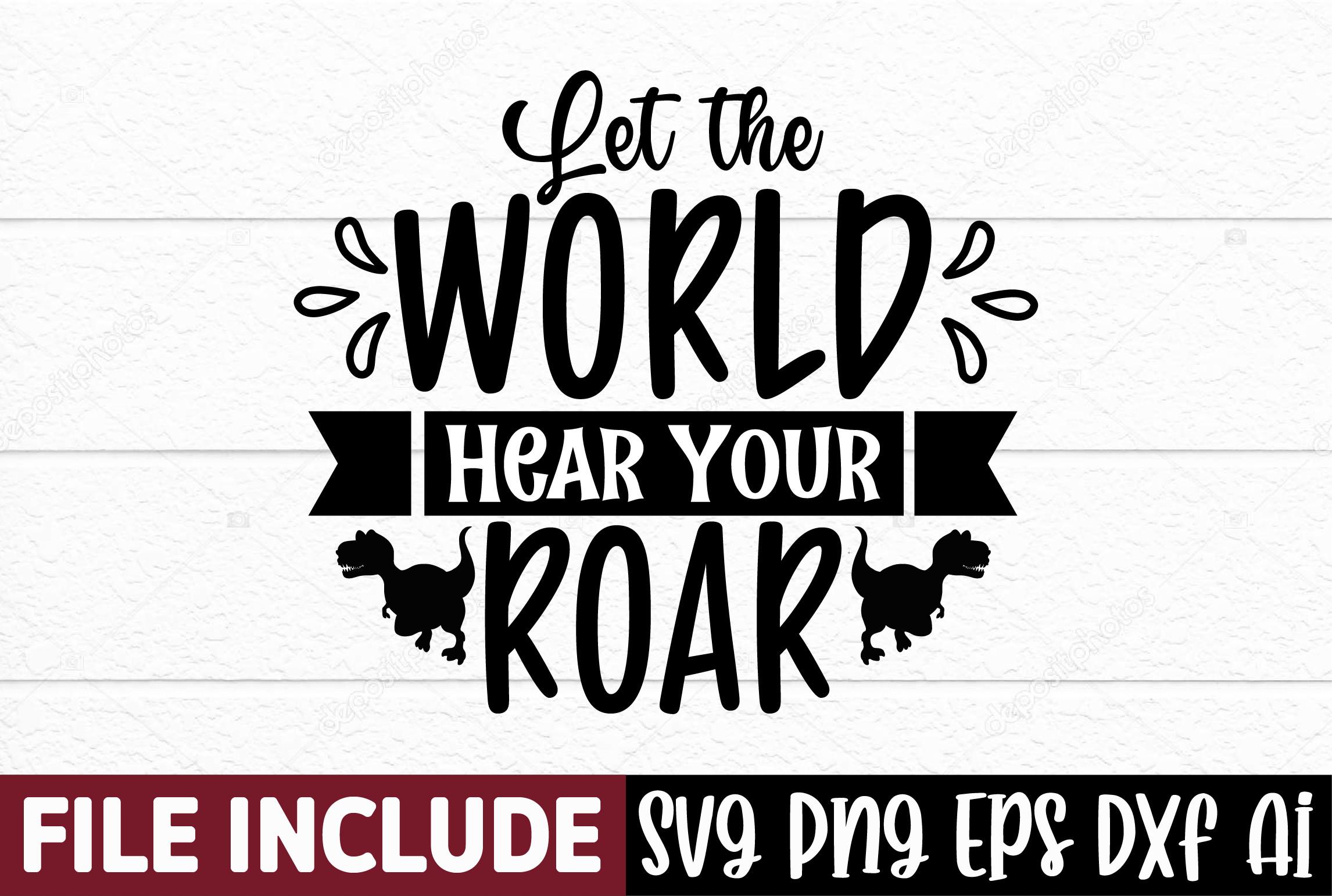 Let the World Hear Your Roar