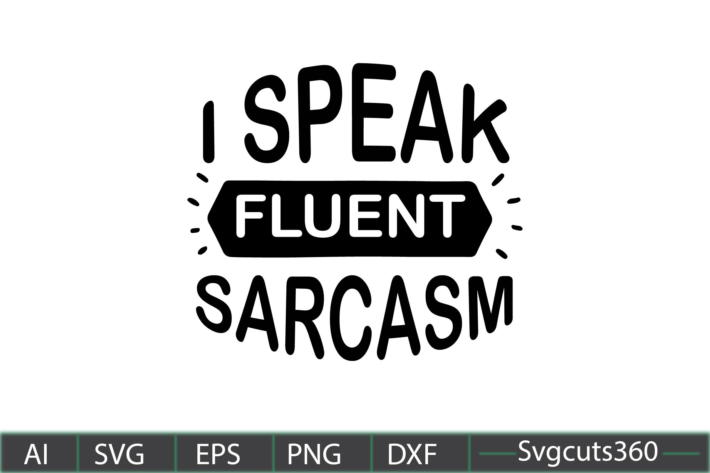 I Speak Fluent Sarcasm