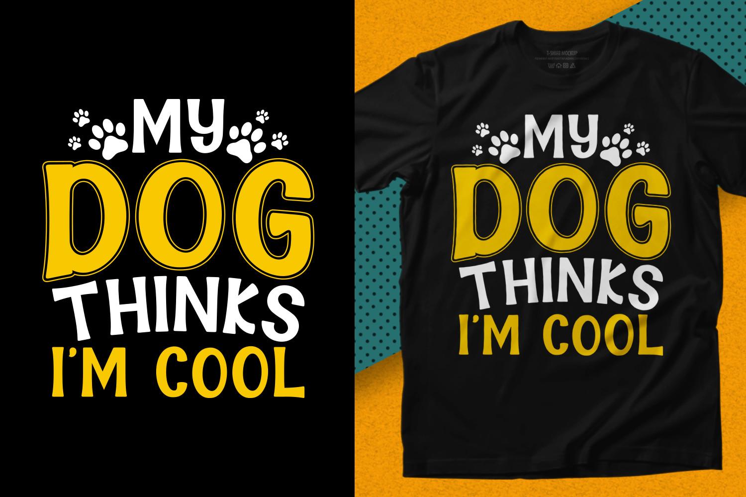 My Dog Thinks I'm Cool SVG Design Shirts