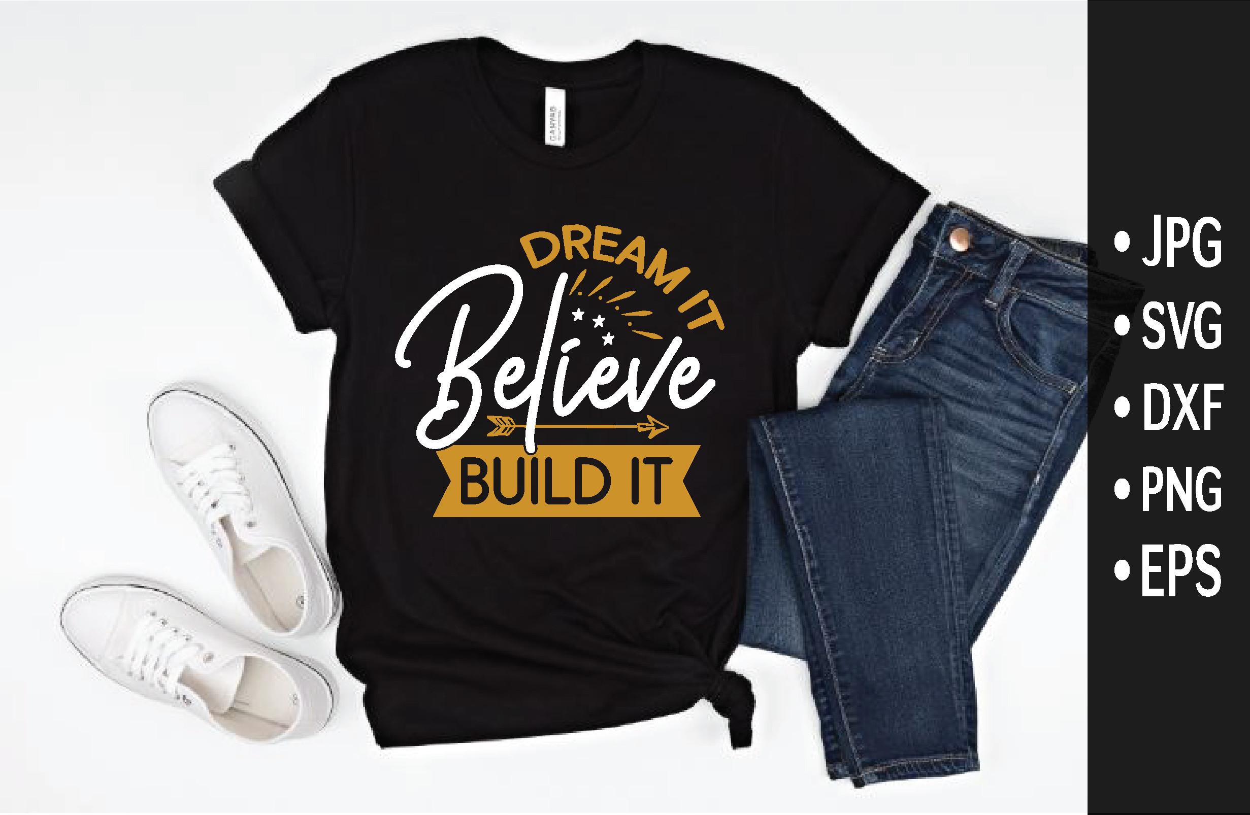 Dream It Believe Build It