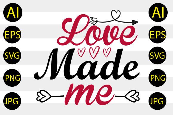 Love Made Me Svg