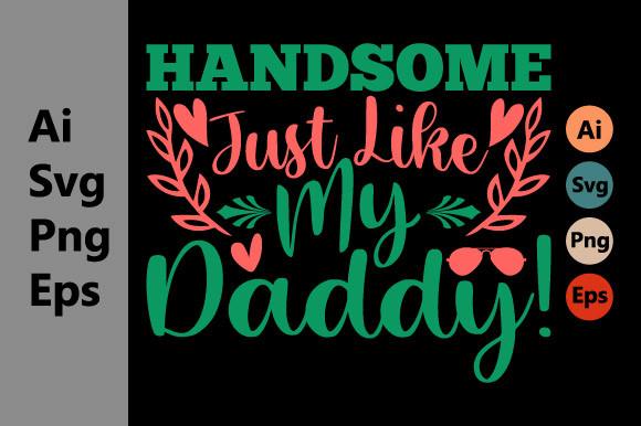 Handsome Just Like My Daddy, Dad Gifts