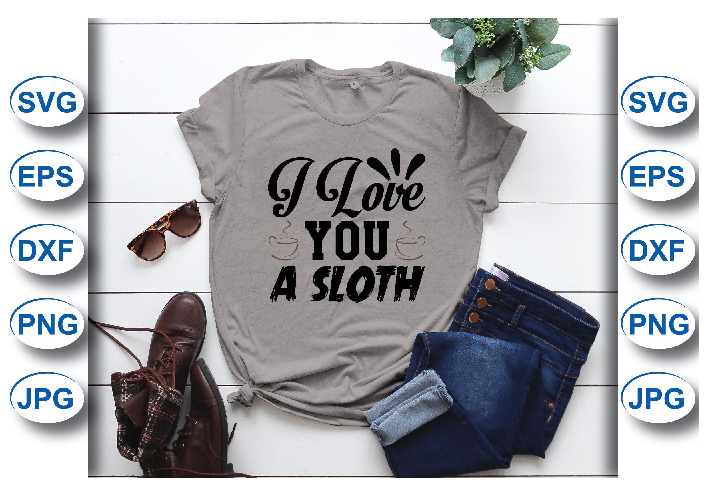 I Love You a Sloth T-shirt