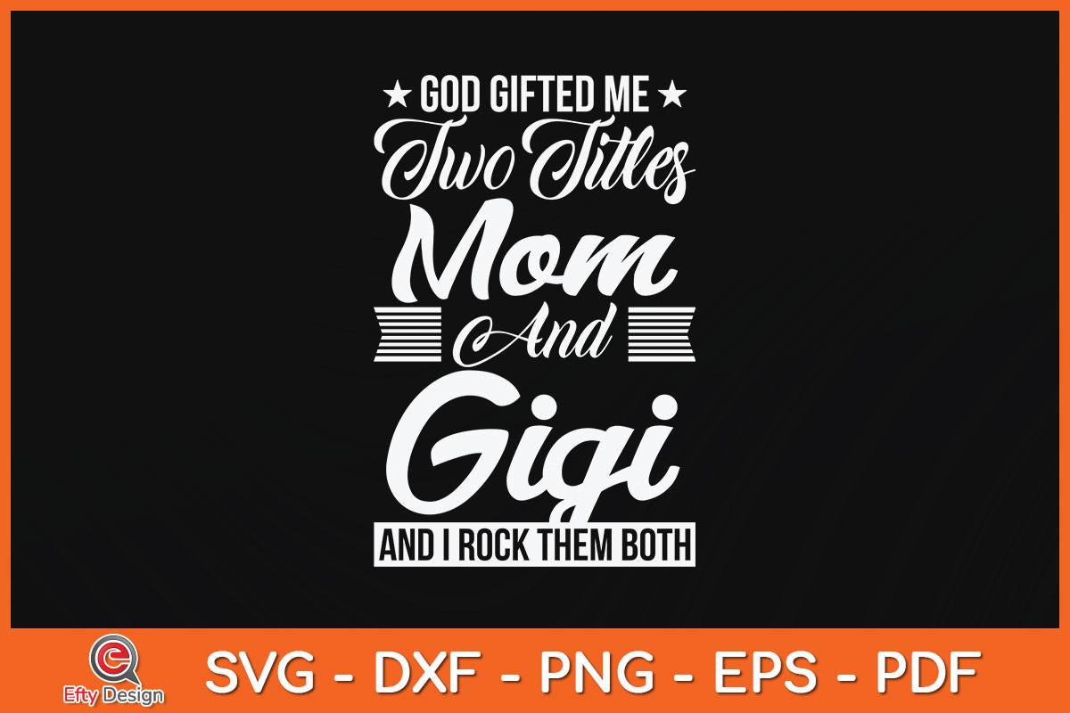 God Gifted Me Two Titles Mom Gigi Svg