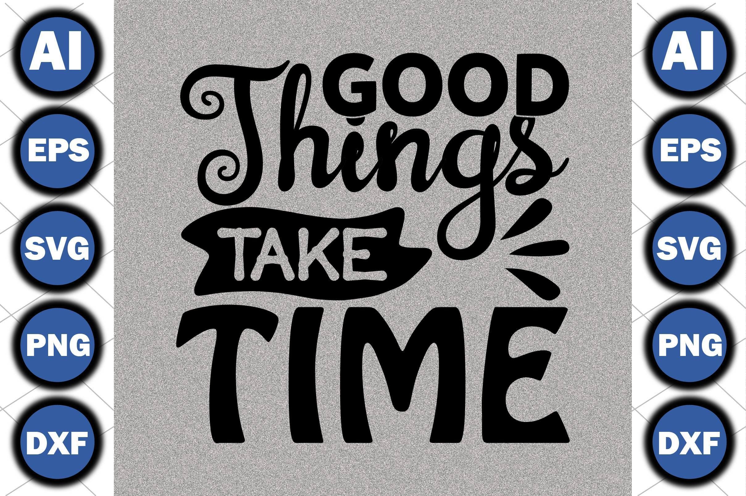 Good Things Take Time