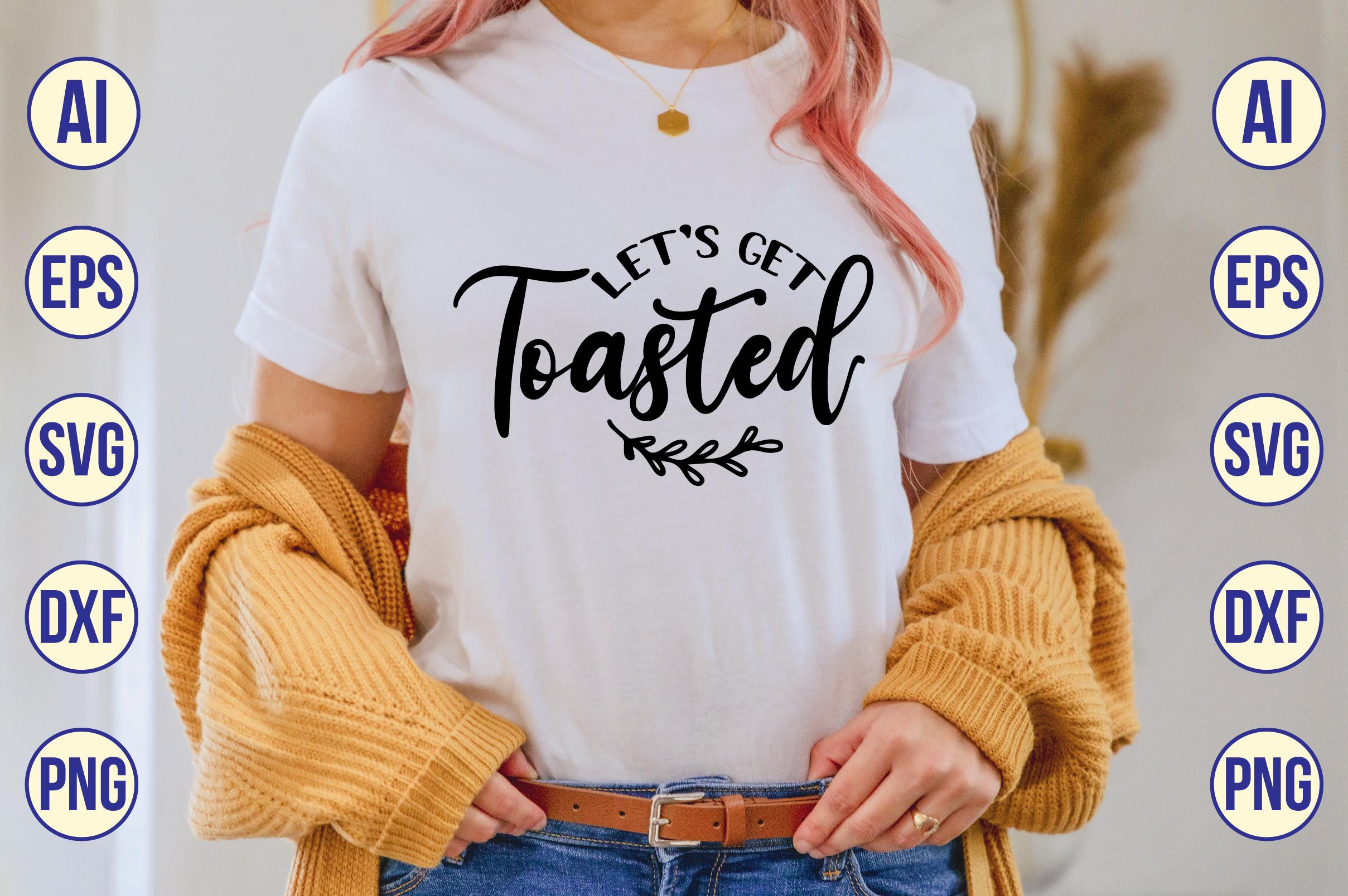 Let's Get Toasted Svg