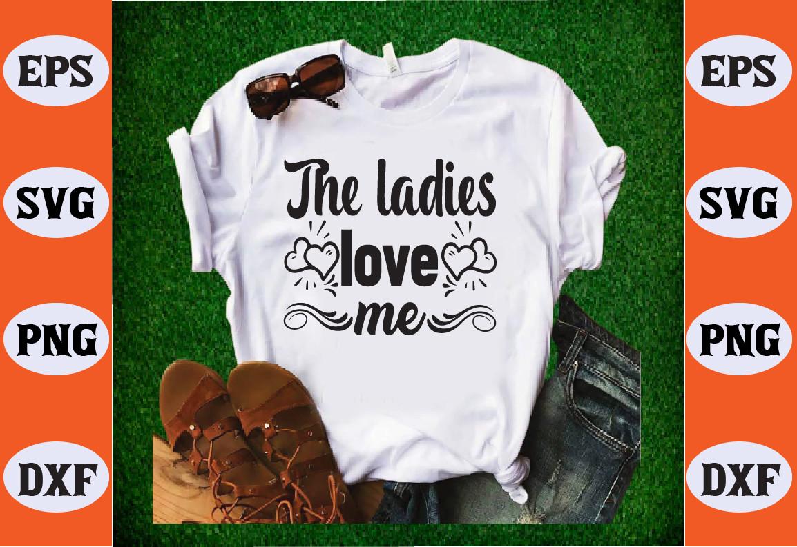 The Ladies Love Me Svg