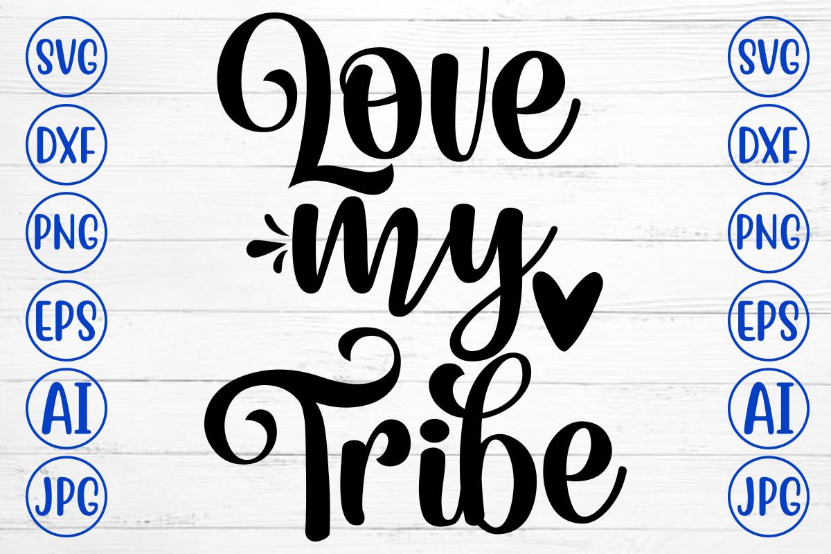 Love My Tribe Svg