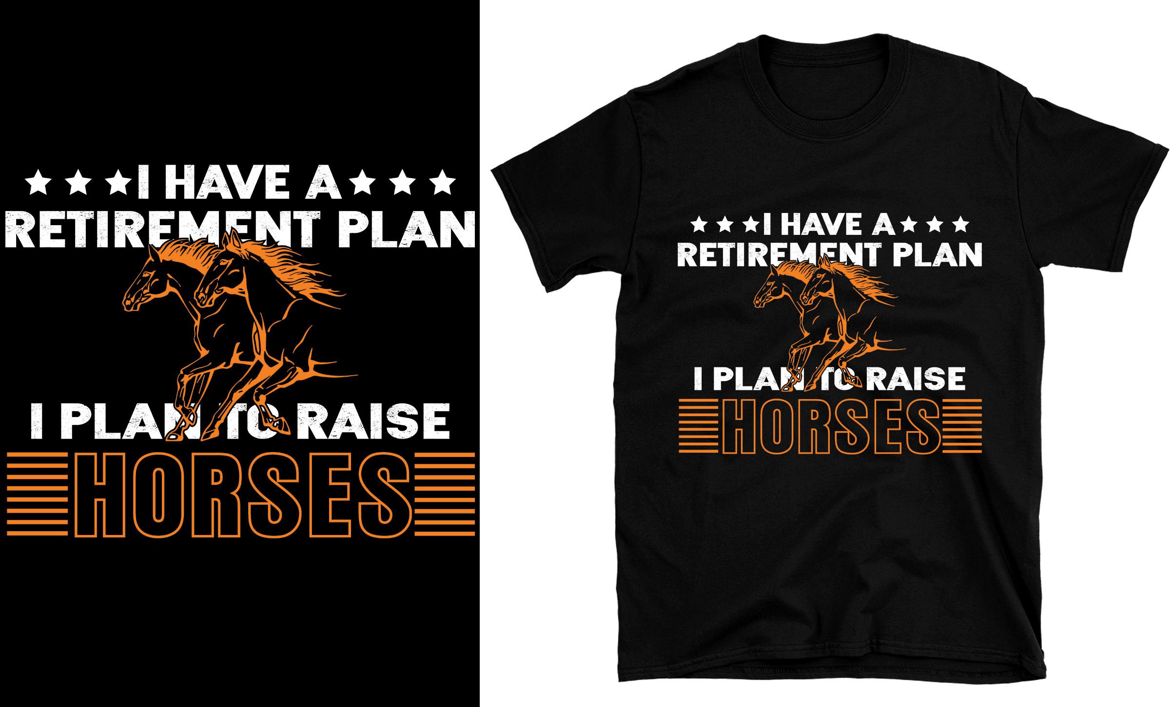 I HAVE a RETIREMENT PLAN, Raise Horses