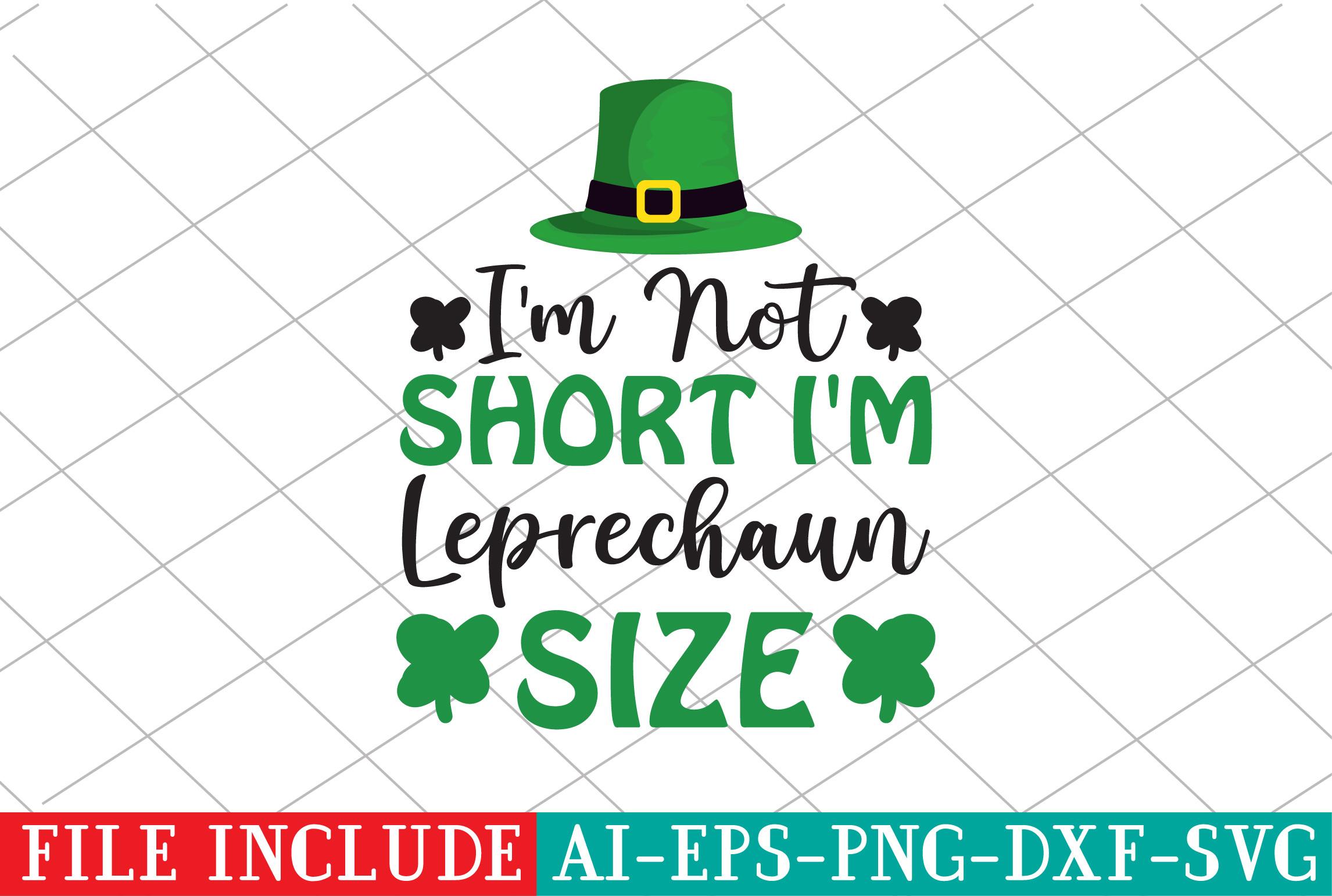 I'm Not Short I'm Leprechaun Size