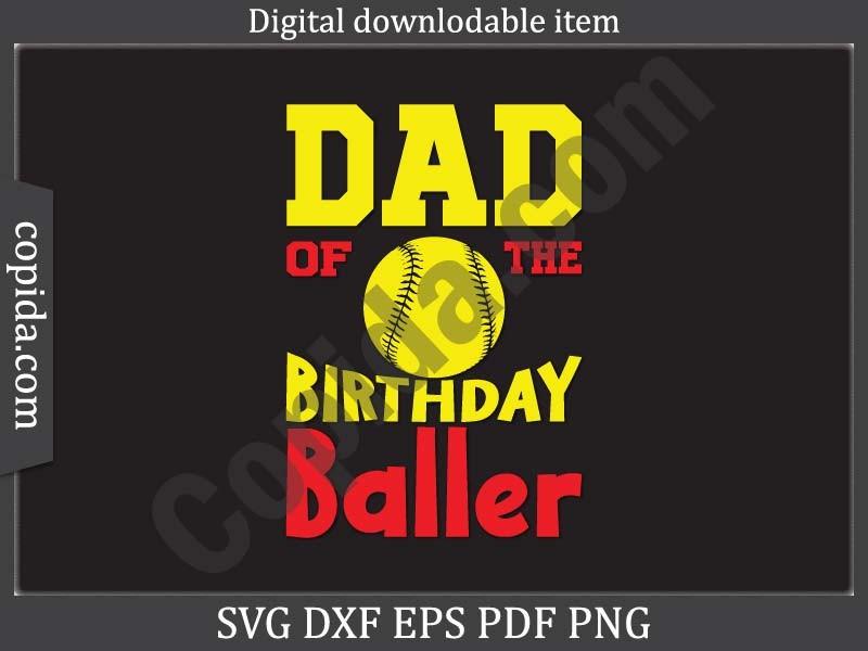 Dad of the Birthday Baller Svg Cut File