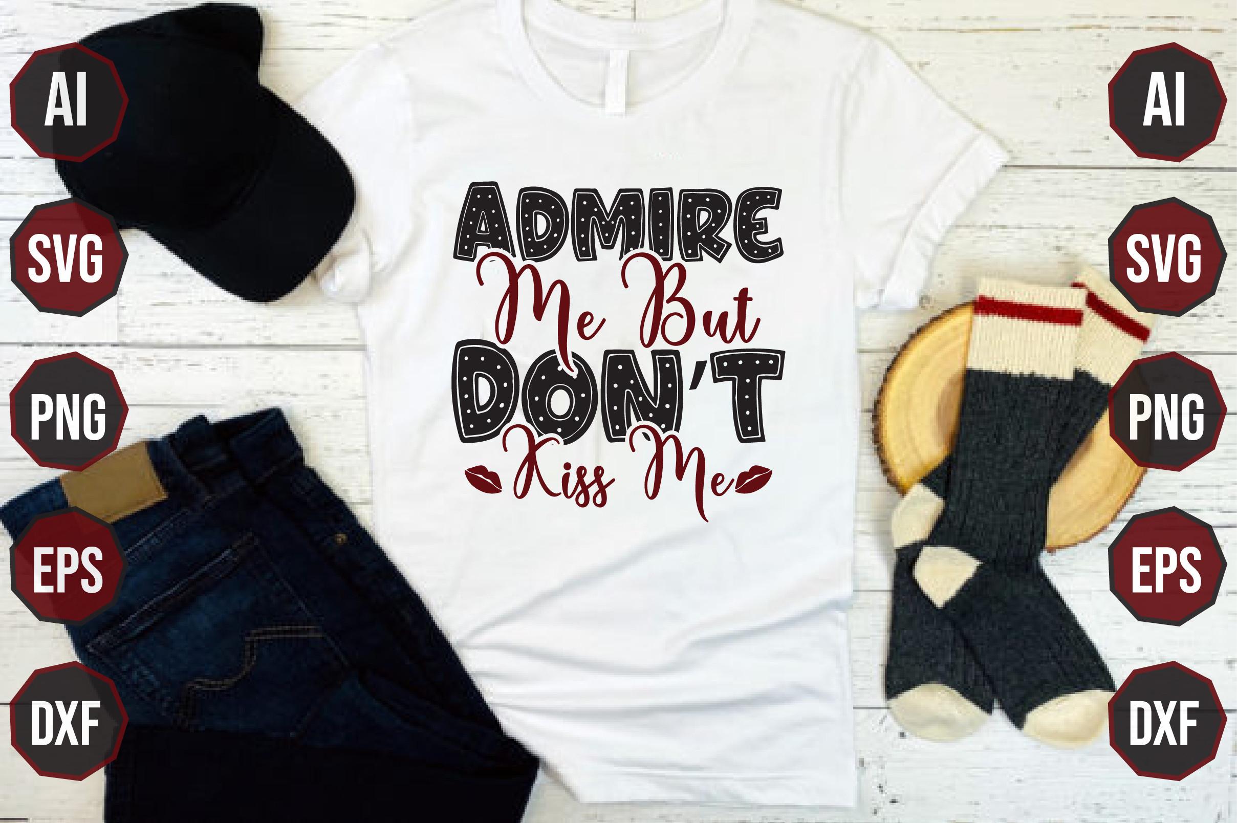 Admire Me but Don’t Kiss Me