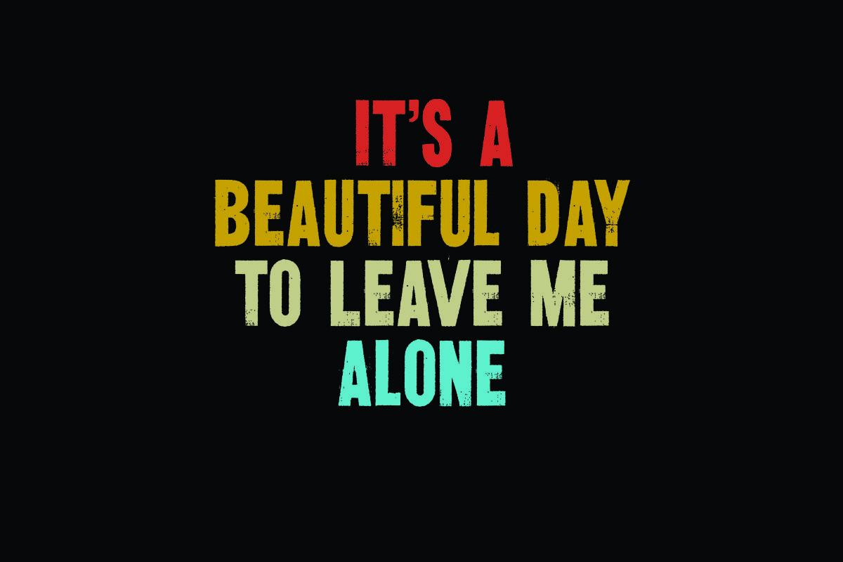 It's a Beautiful Day to Leave Me Alone
