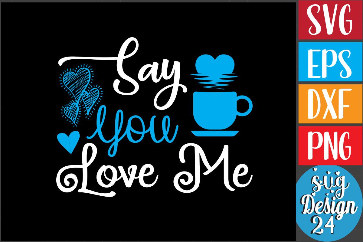 Say You Love Me
