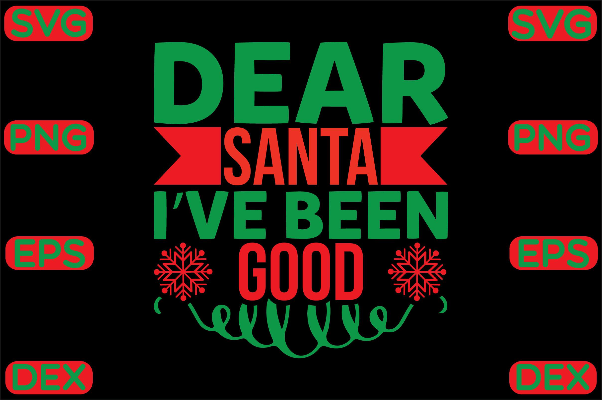 Dear Santa I Ve Been Good