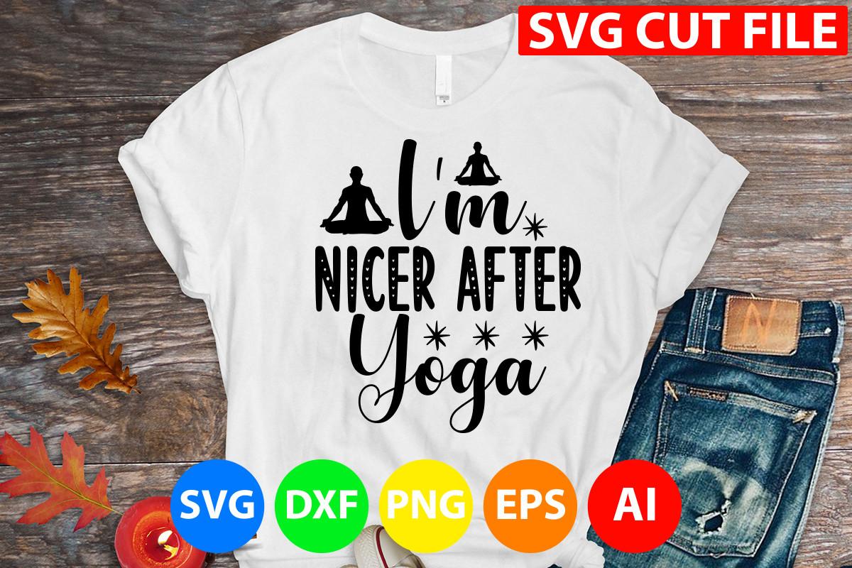 I'm Nicer After Yoga Svg Cut File
