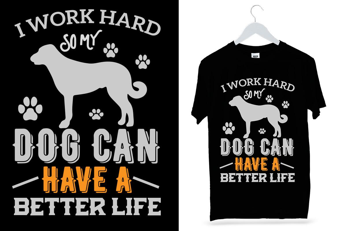 I Work Hard so My Dog Can Have a Better Life