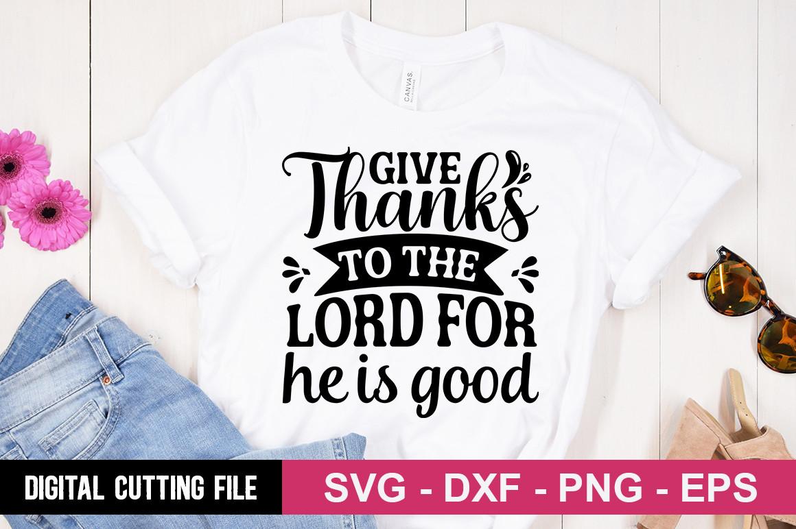 Give Thanks to the Lord for He is Good