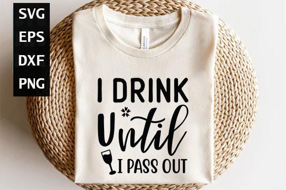 I Drink Until I Pass out
