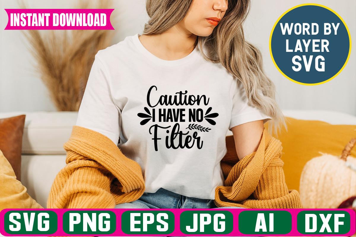 Caution I Have No Filter