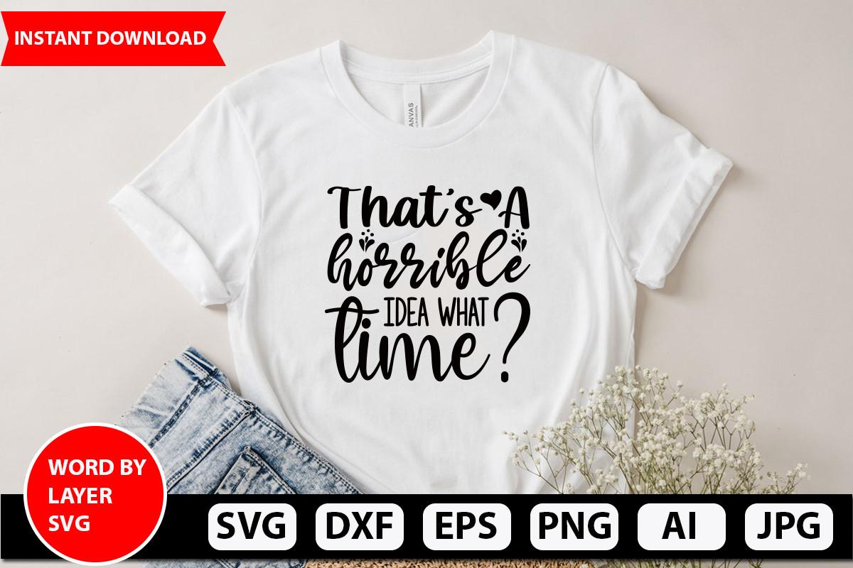 That’s a Horrible Idea What Time Svg Des