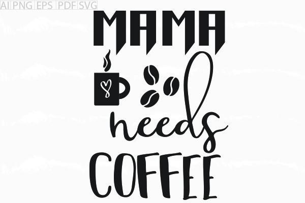 About Mama Needs Coffee Svg Graphic