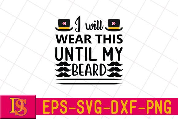 I Will Wear This Until My Beard