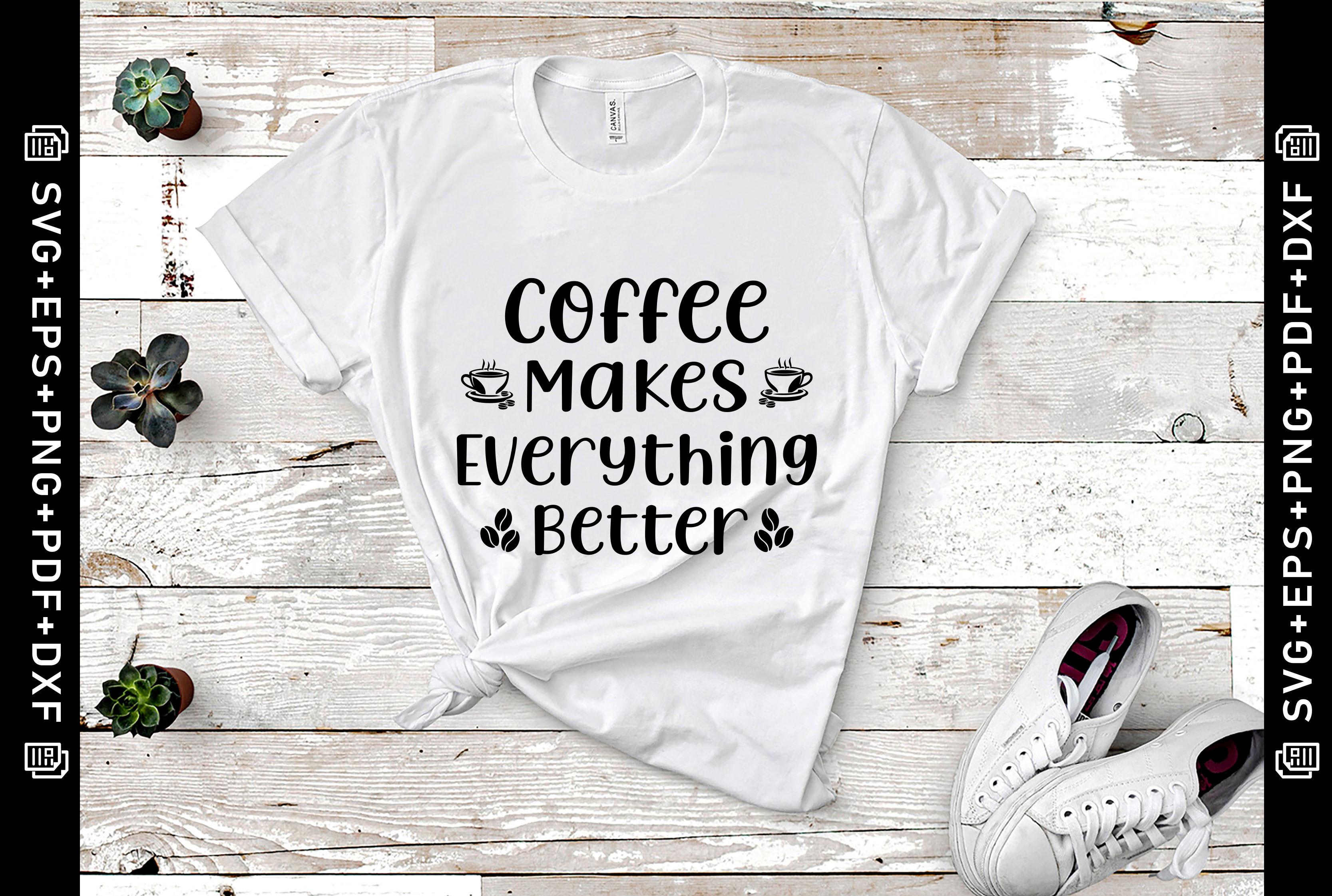 Coffee Makes Everything Better SVG File