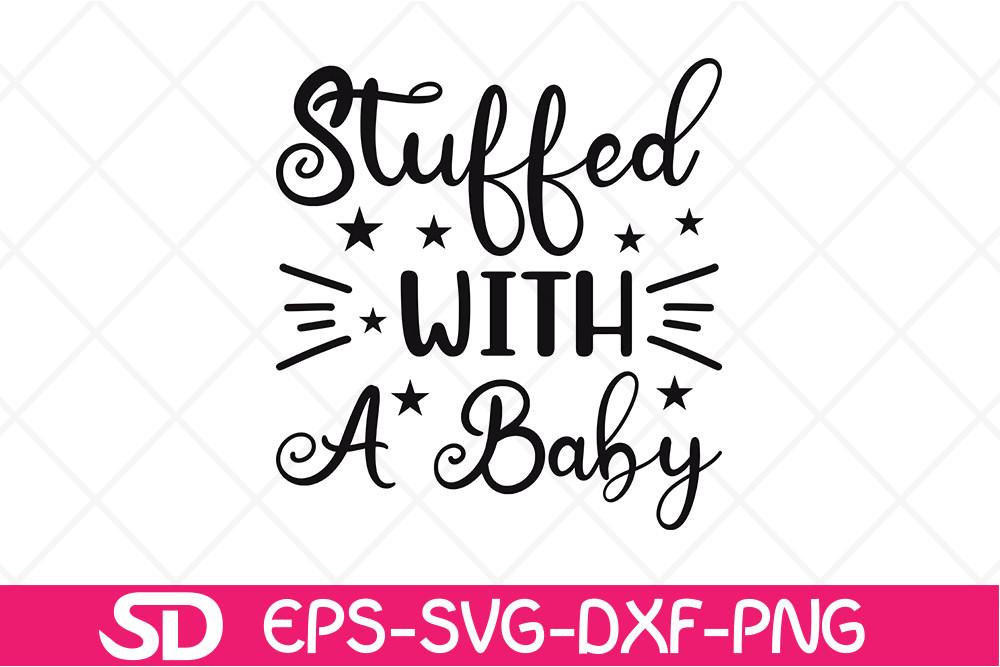 Pregnancy Svg Design, Stuffed with a Bab